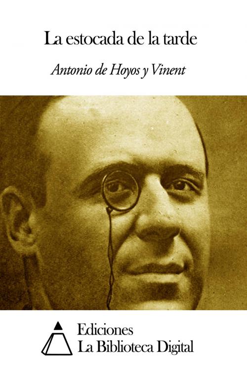 Cover of the book La estocada de la tarde by Antonio de Hoyos y Vinent, Ediciones la Biblioteca Digital