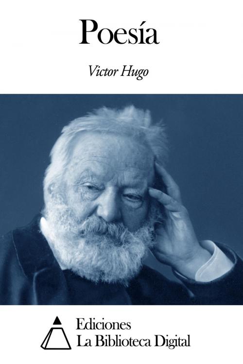 Cover of the book Poesía by Victor Hugo, Ediciones la Biblioteca Digital