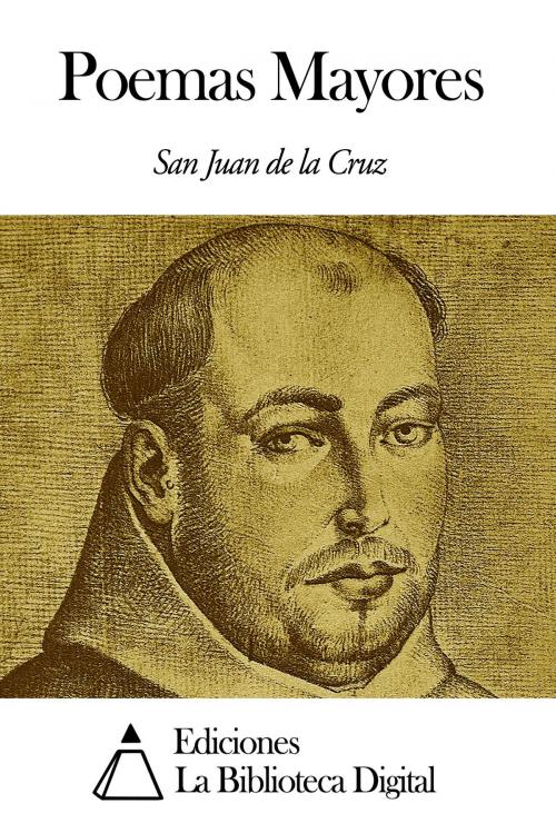 Cover of the book Poemas Mayores by San Juan de la Cruz, Ediciones la Biblioteca Digital