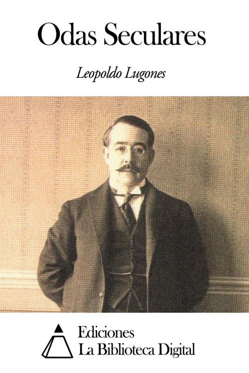 Cover of the book Odas Seculares by Leopoldo Lugones, Ediciones la Biblioteca Digital