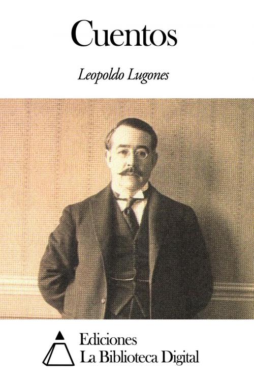 Cover of the book Cuentos by Leopoldo Lugones, Ediciones la Biblioteca Digital