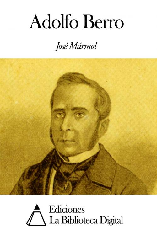 Cover of the book Adolfo Berro by José Mármol, Ediciones la Biblioteca Digital