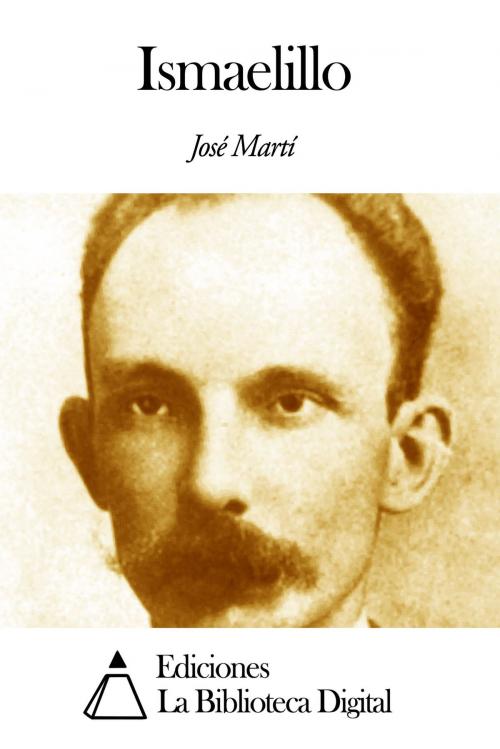 Cover of the book Ismaelillo by José Martí, Ediciones la Biblioteca Digital