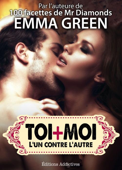 Cover of the book Toi + Moi : lun contre lautre, vol. 3 by Emma Green, Editions addictives