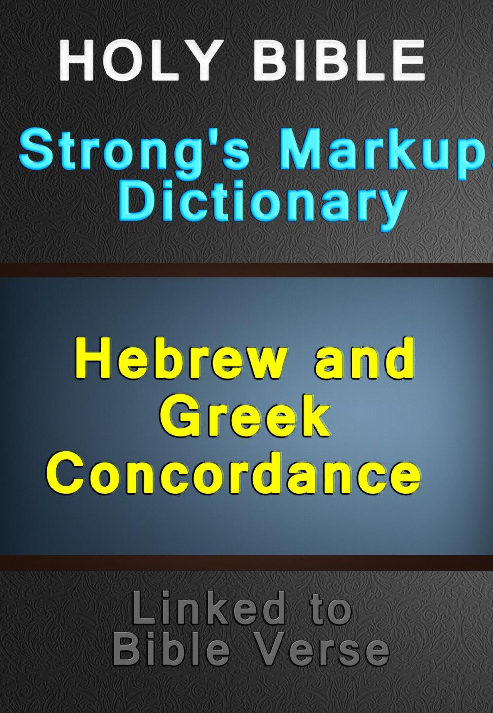Big bigCover of Holy Bible with Strong's Markup, Dictionary and Hebrew and Greek Concordance (Linked to Bible Verses)