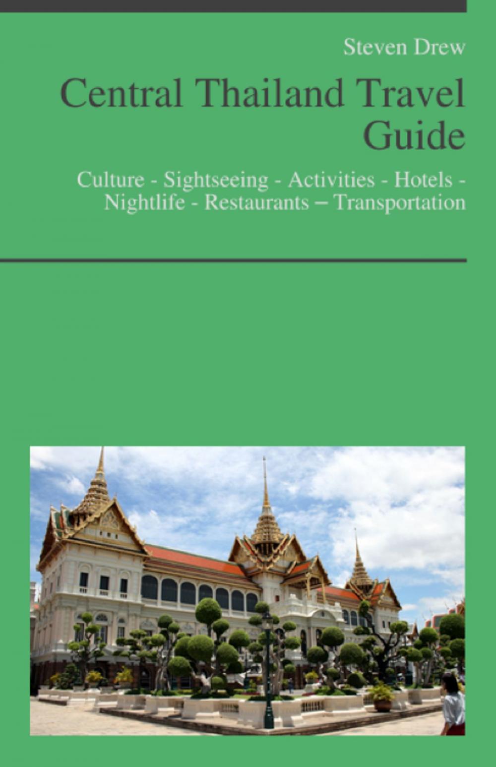 Big bigCover of Central Thailand Travel Guide (including Bangkok): Culture - Sightseeing - Activities - Hotels - Nightlife - Restaurants – Transportation