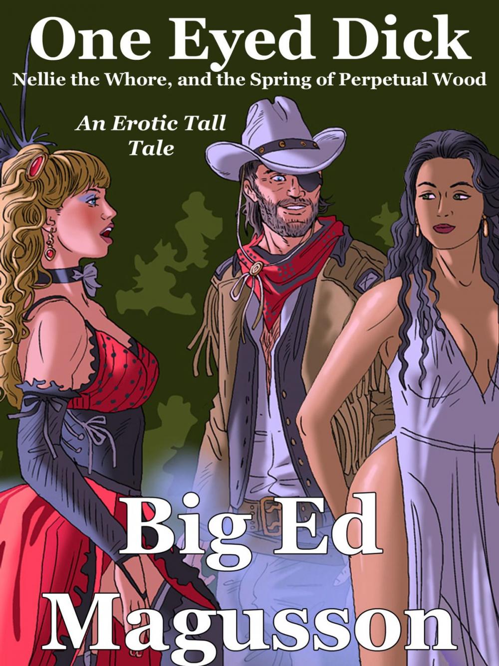 Big bigCover of One-Eyed Dick, Nellie the Whore, and the Spring of Perpetual Wood