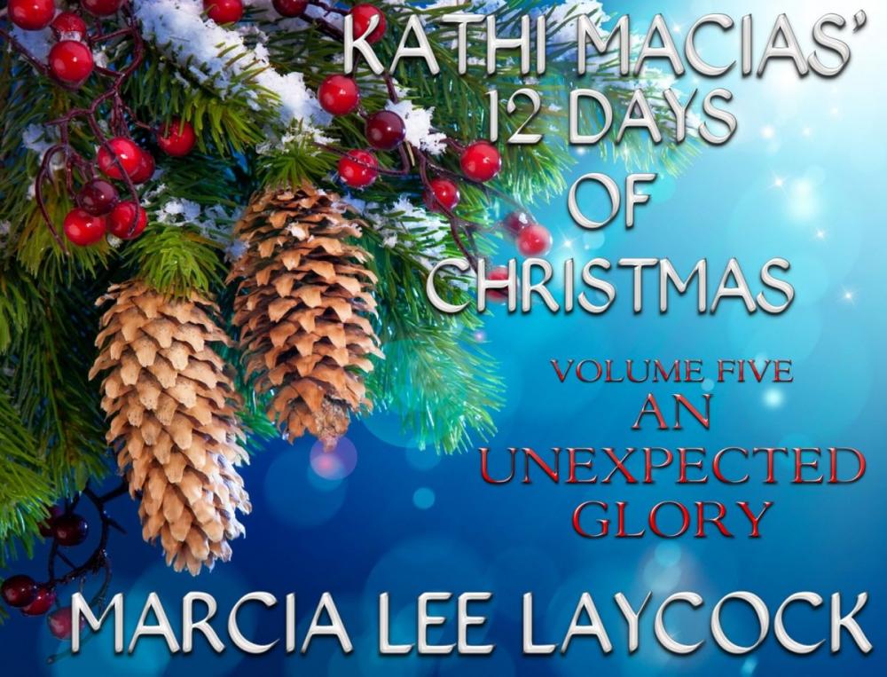 Big bigCover of Kathi Macias' 12 Days of Christmas - Volume 5 - An Unexpected Glory