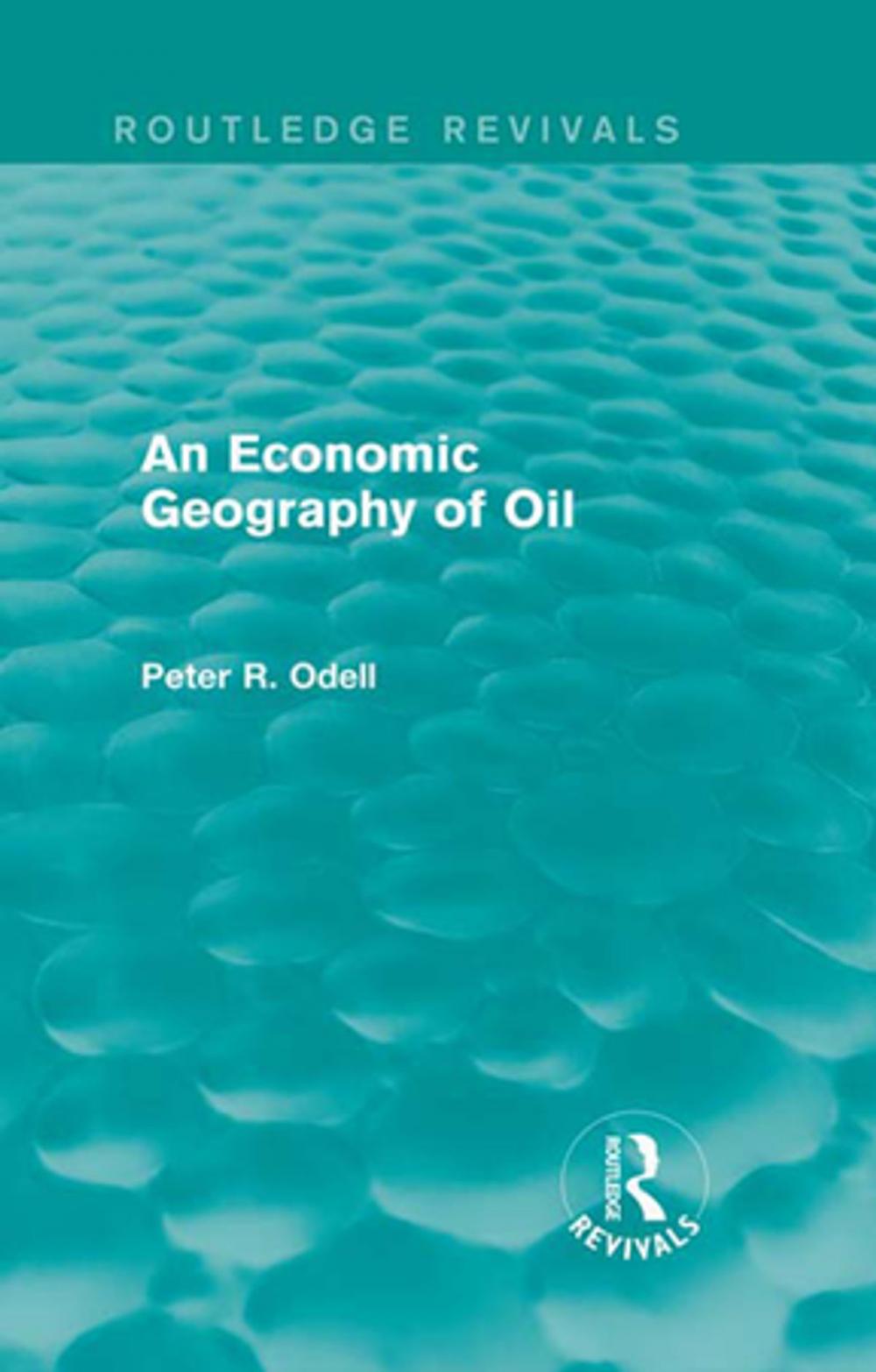 Big bigCover of An Economic Geography of Oil (Routledge Revivals)