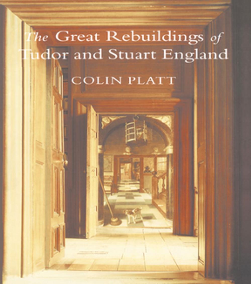 Big bigCover of The Great Rebuildings Of Tudor And Stuart England