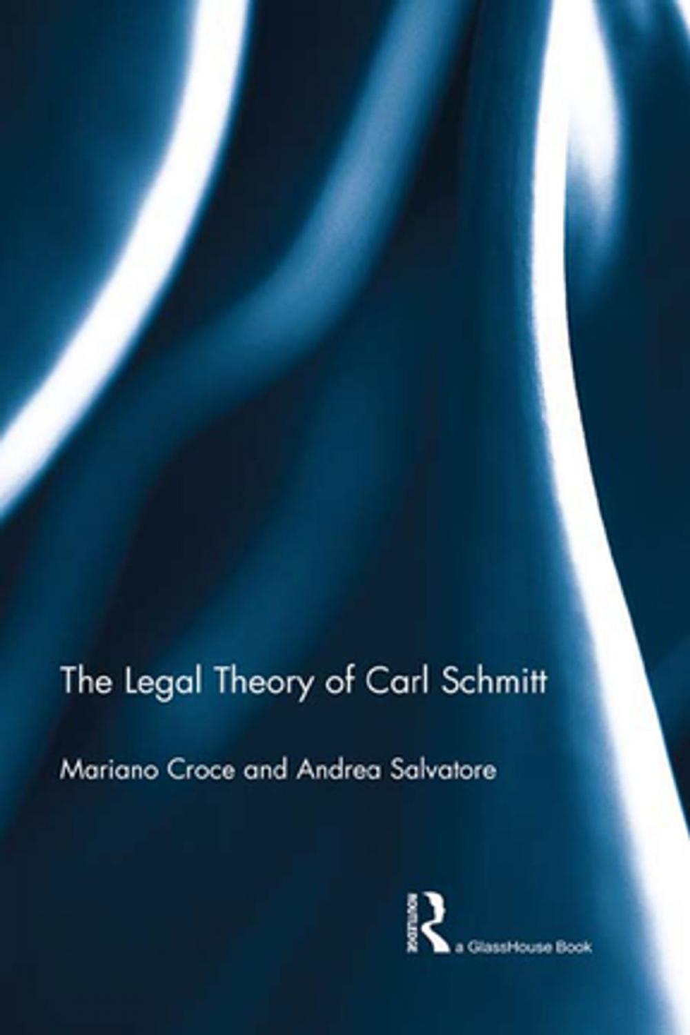 Big bigCover of The Legal Theory of Carl Schmitt