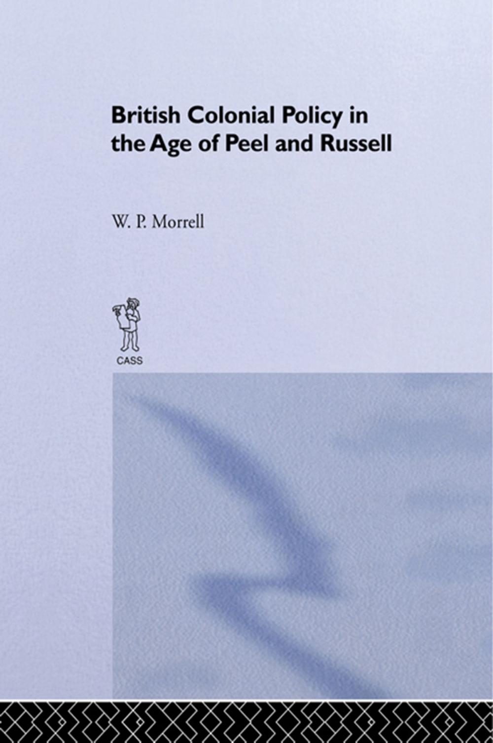Big bigCover of British Colonial Policy in the Age of Peel and Russell