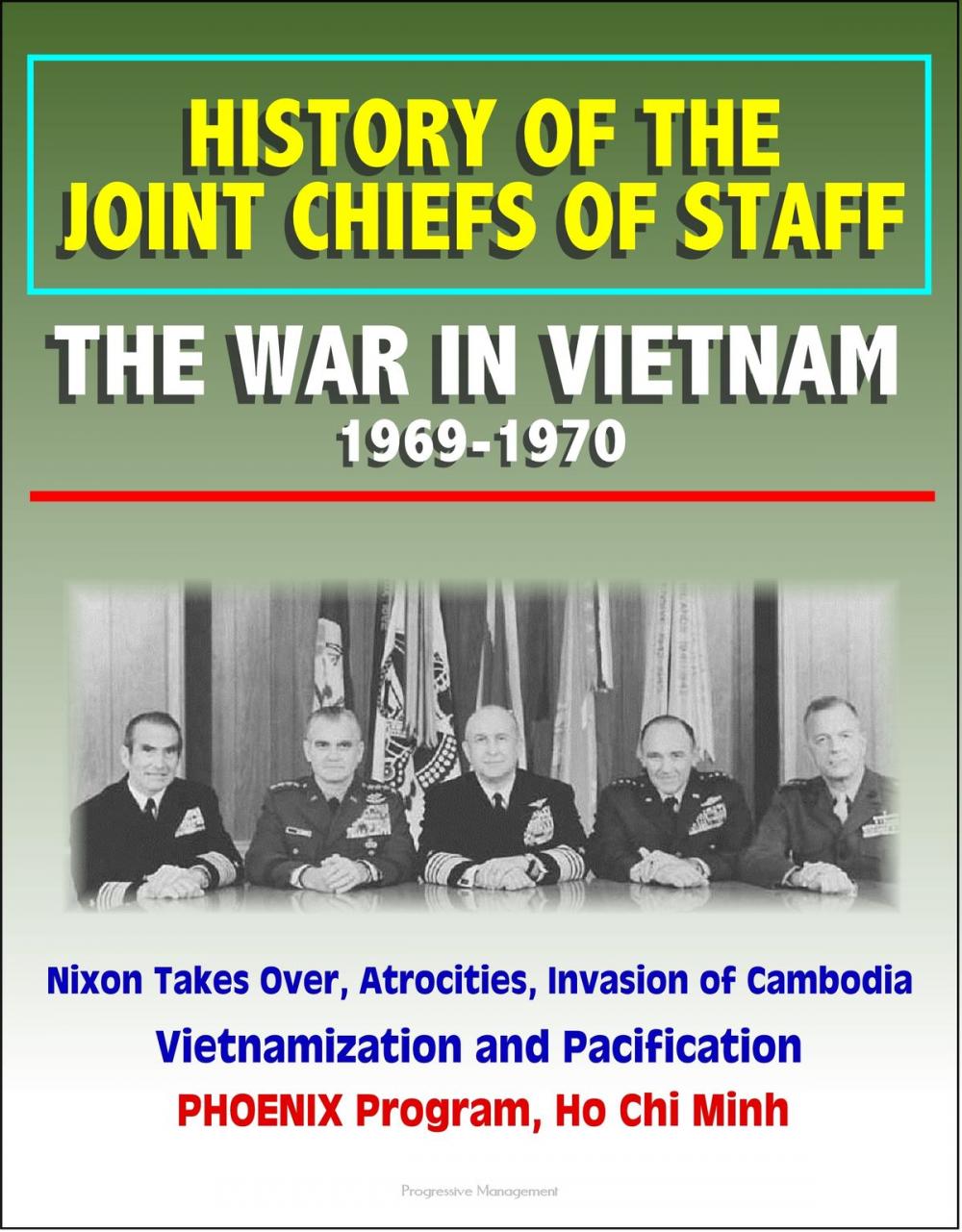 Big bigCover of History of the Joint Chiefs of Staff: The War in Vietnam 1969-1970 - Nixon Takes Over, Atrocities, Invasion of Cambodia, Vietnamization and Pacification, PHOENIX Program, Ho Chi Minh