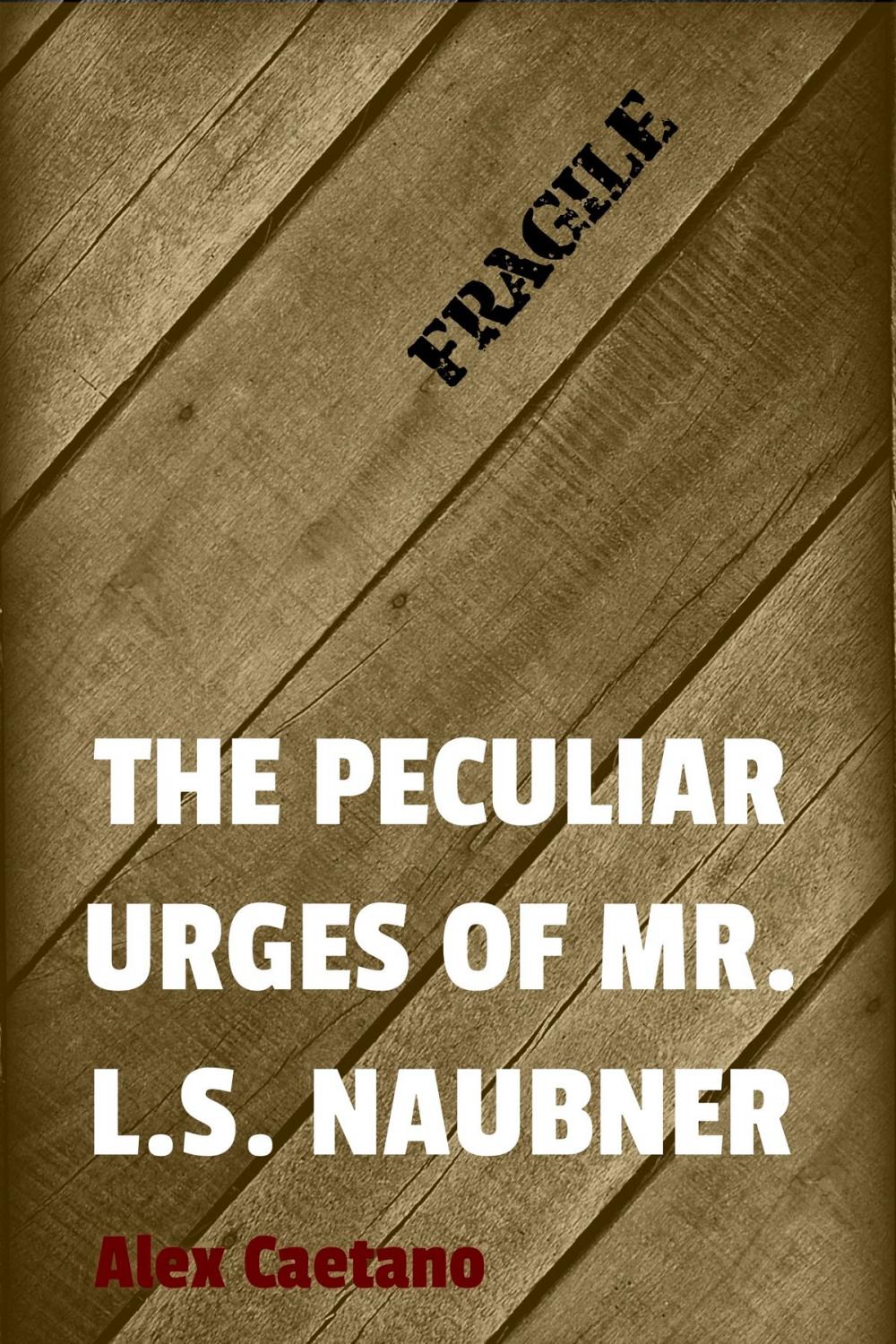 Big bigCover of The Peculiar Urges of Mr. L.S. Naubner