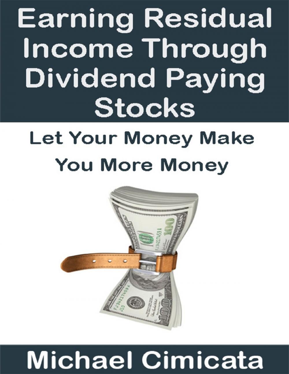 Big bigCover of Earning Residual Income Through Dividend Paying Stocks: Let Your Money Make You More Money