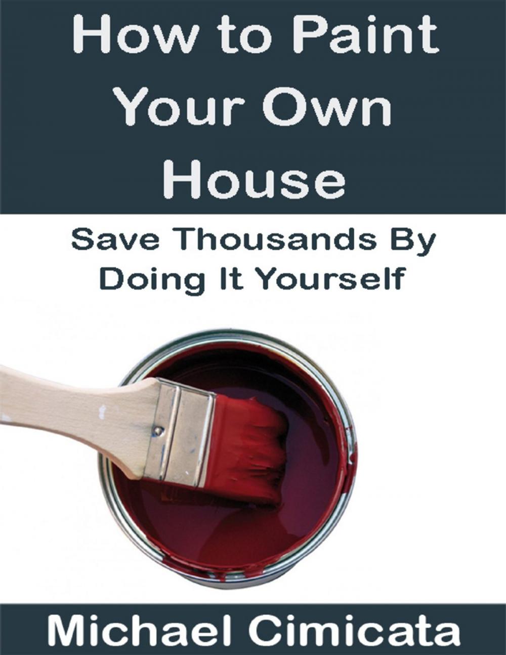 Big bigCover of How to Paint Your Own House: Save Thousands By Doing It Yourself