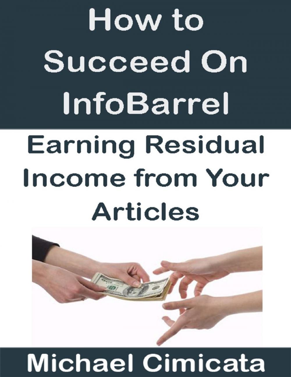 Big bigCover of How to Succeed On InfoBarrel: Earning Residual Income from Your Articles