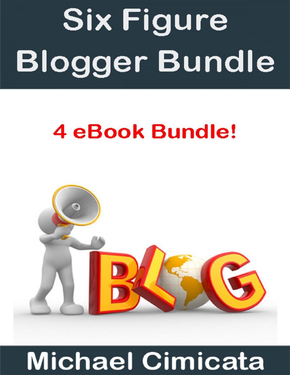 Big bigCover of Six Figure Blogger Bundle (4 eBook Bundle)