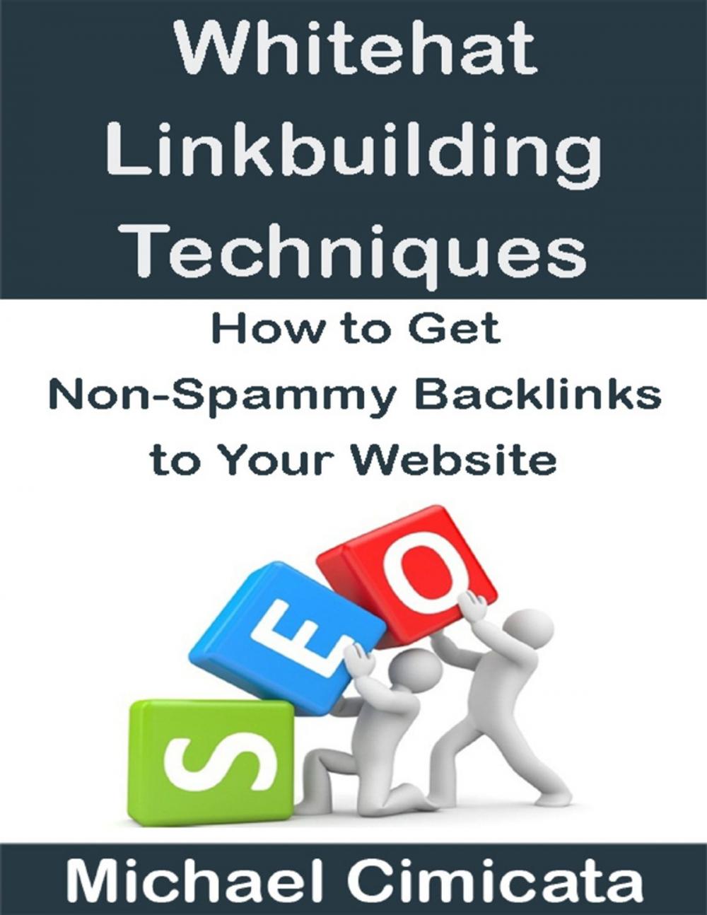 Big bigCover of Whitehat Linkbuiliding Techniques: How to Get Non-Spammy Backlinks to Your Website