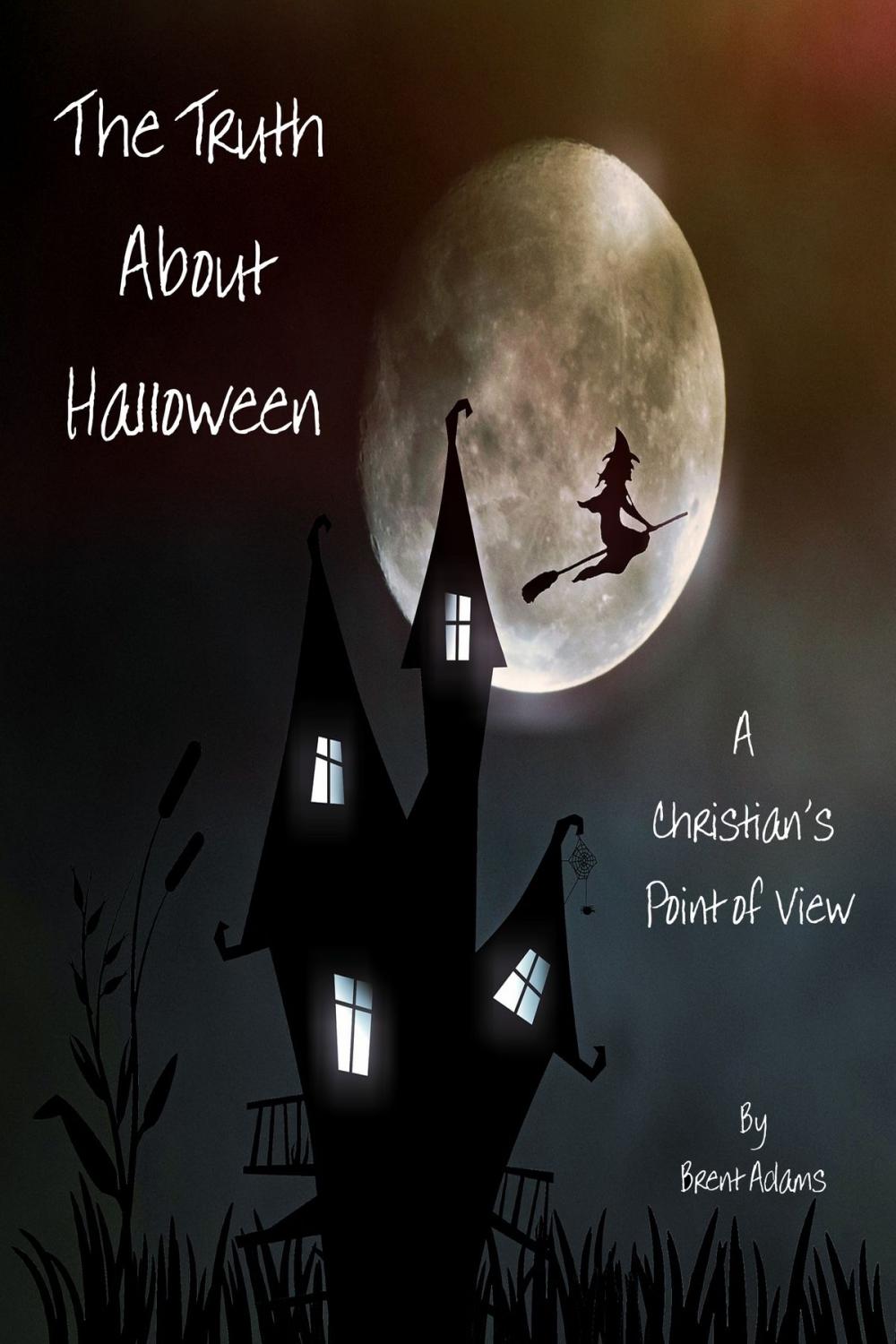 Big bigCover of The Truth About Halloween A Christian's Point of View