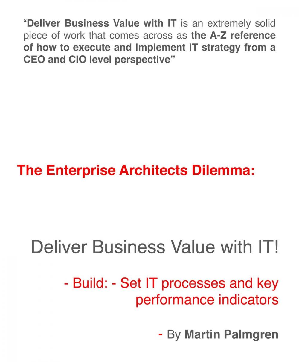 Big bigCover of The enterprise architects dilemma: Deliver business value with IT! - Build: - Set IT processes and key performance indicators