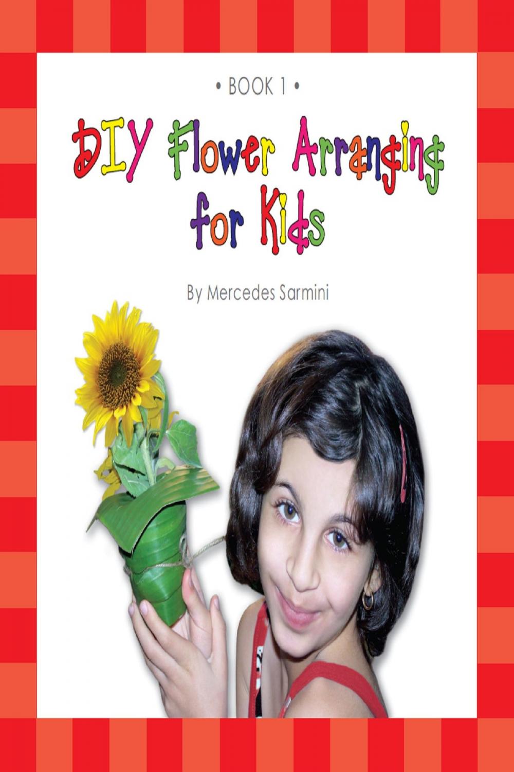 Big bigCover of DIY Flower Arranging for Kids: Book 1