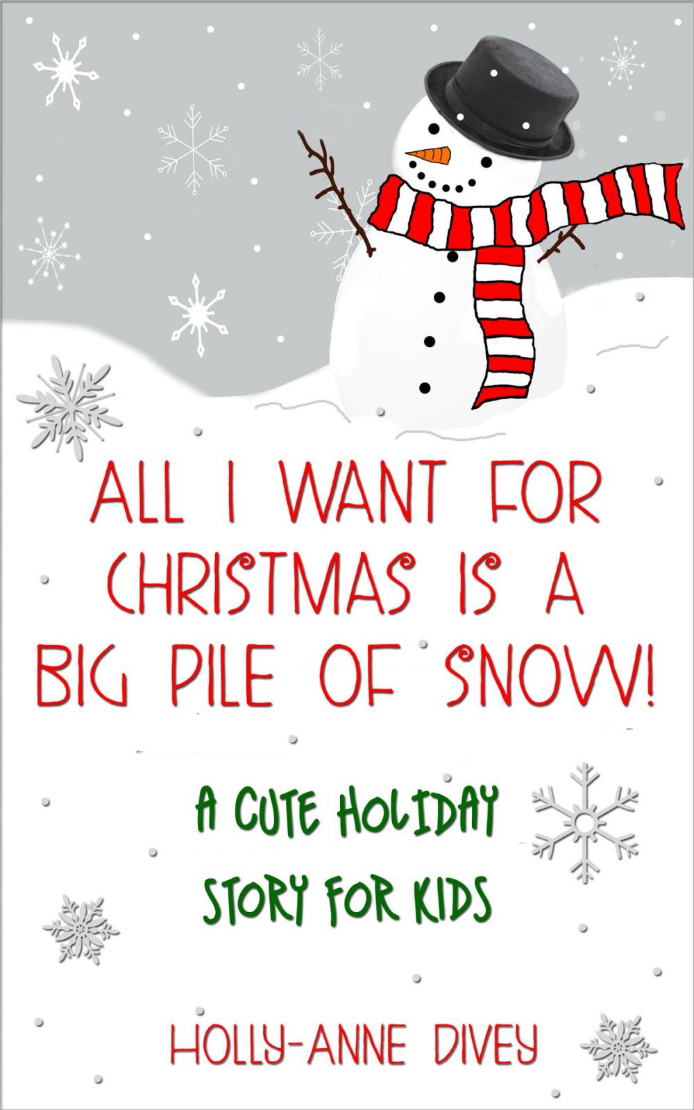 Big bigCover of All I Want for Christmas is a Big Pile of Snow!: A Cute Holiday Story for Kids