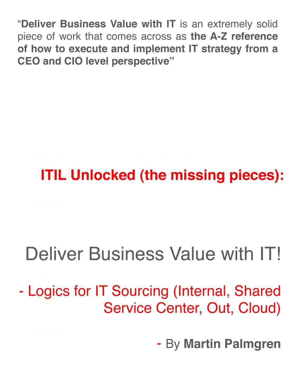 Big bigCover of ITIL Unlocked (The Missing Pieces): Deliver Business Value With IT! - Logics For IT Sourcing (Internal, Shared Service Center, Out, Cloud)
