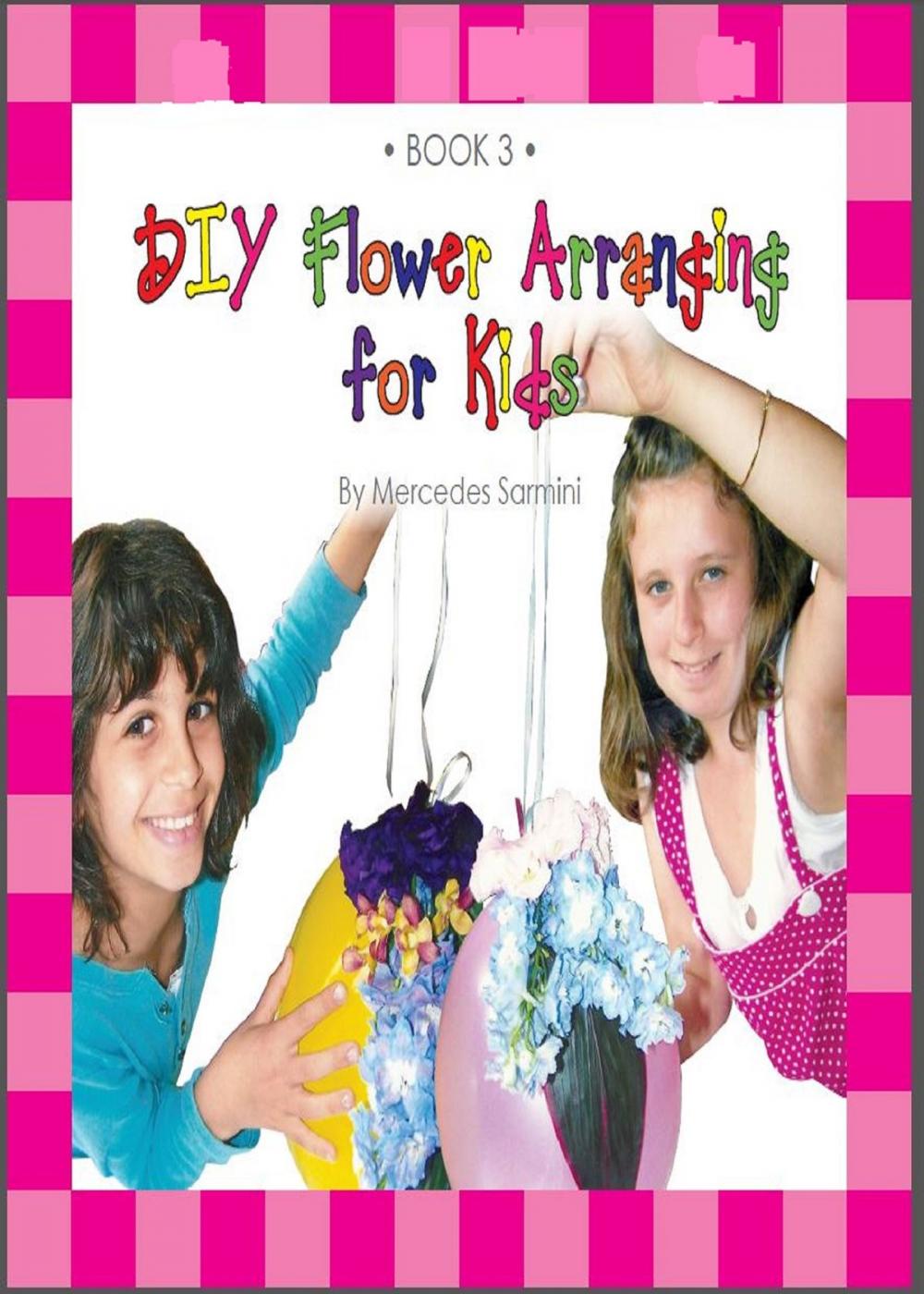 Big bigCover of DIY Flower Arranging for Kids: Book 3