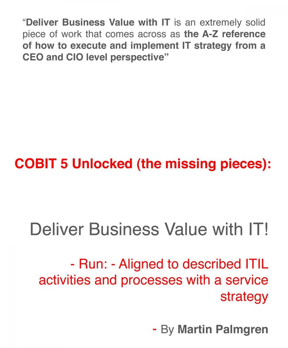 Big bigCover of COBIT 5 Unlocked (The Missing Pieces): Deliver Business Value with IT! – Run - Aligned to Described ITIL Activities and Processes with a Service Strategy