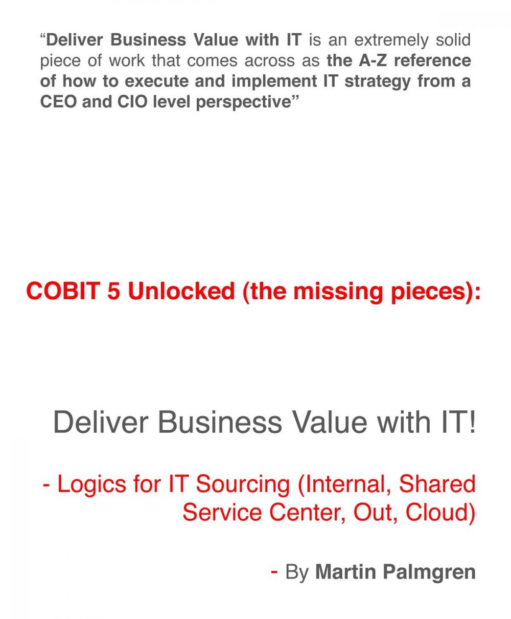 Big bigCover of COBIT 5 Unlocked (The Missing Pieces): Deliver Business Value With IT! - Logics For IT Sourcing (Internal, Shared Service Center, Out, Cloud)