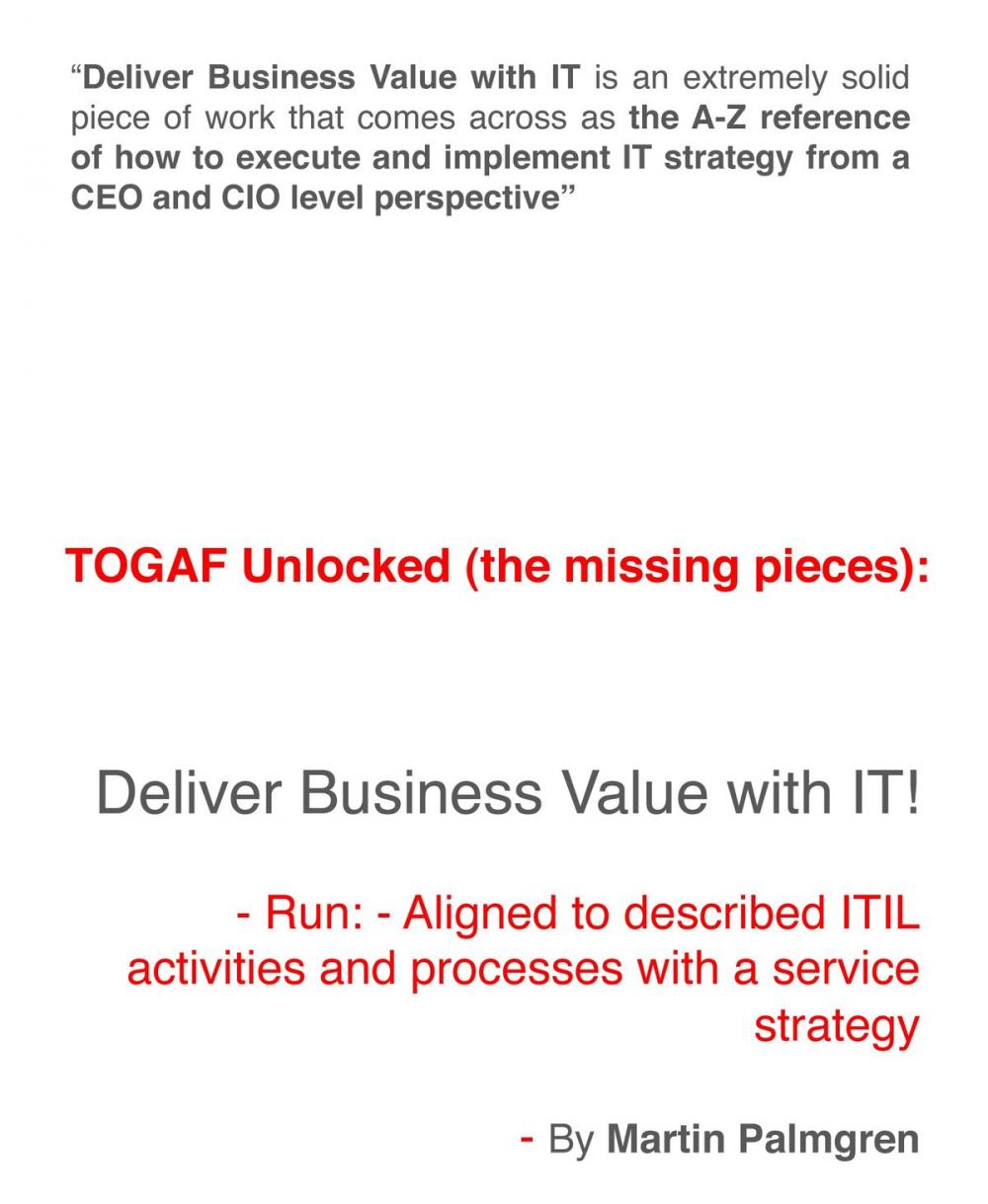 Big bigCover of TOGAF Unlocked (The Missing Pieces): Deliver Business Value with IT! - Run - Aligned to Described ITIL Activities and Processes with a Service Strategy