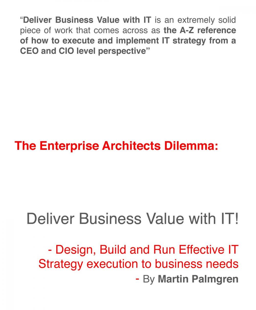 Big bigCover of The Enterprise Architects Dilemma: Deliver Business Value with IT! - Design, Build and Run Effective IT Strategy execution to business needs