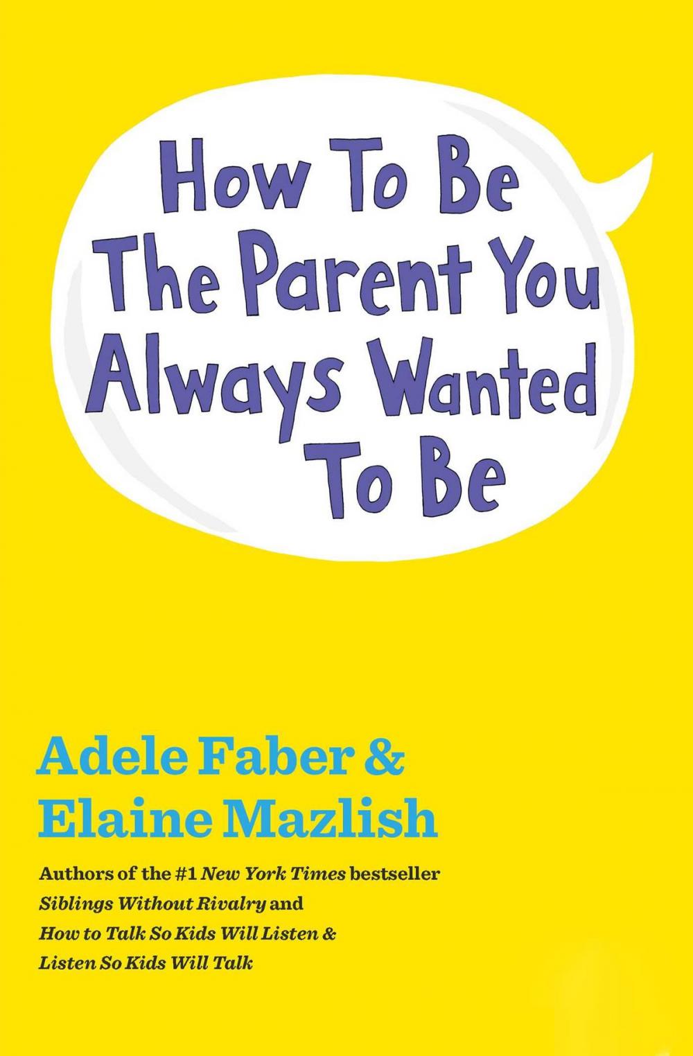 Big bigCover of How to Be the Parent You Always Wanted to Be