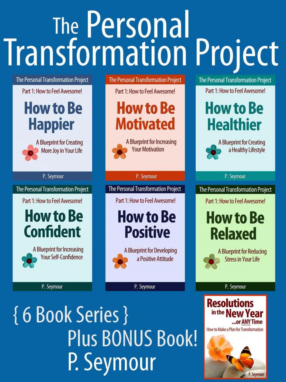 Big bigCover of The Personal Transformation Project: Part 1 How to Feel Awesome! - 6 Book Bundle + BONUS Book (How to Be...Happier, Motivated, Healthier, Confident, Positive, Relaxed + Resolutions in the New Year)