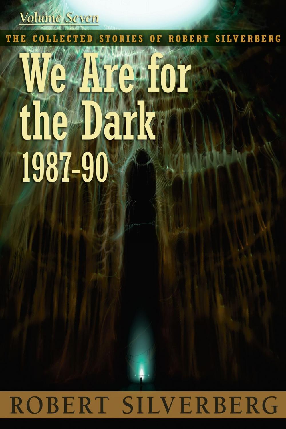 Big bigCover of We Are for the Dark: The Collected Stories of Robert Silverberg, Volume Seven