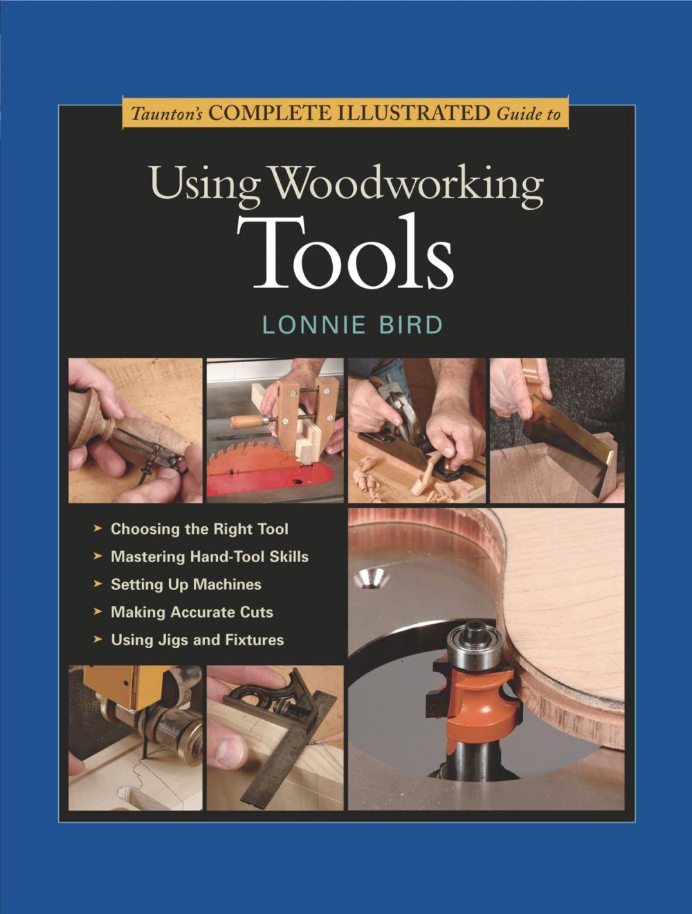 Big bigCover of Taunton's Complete Illustrated Guide to Using Woodworking Tools