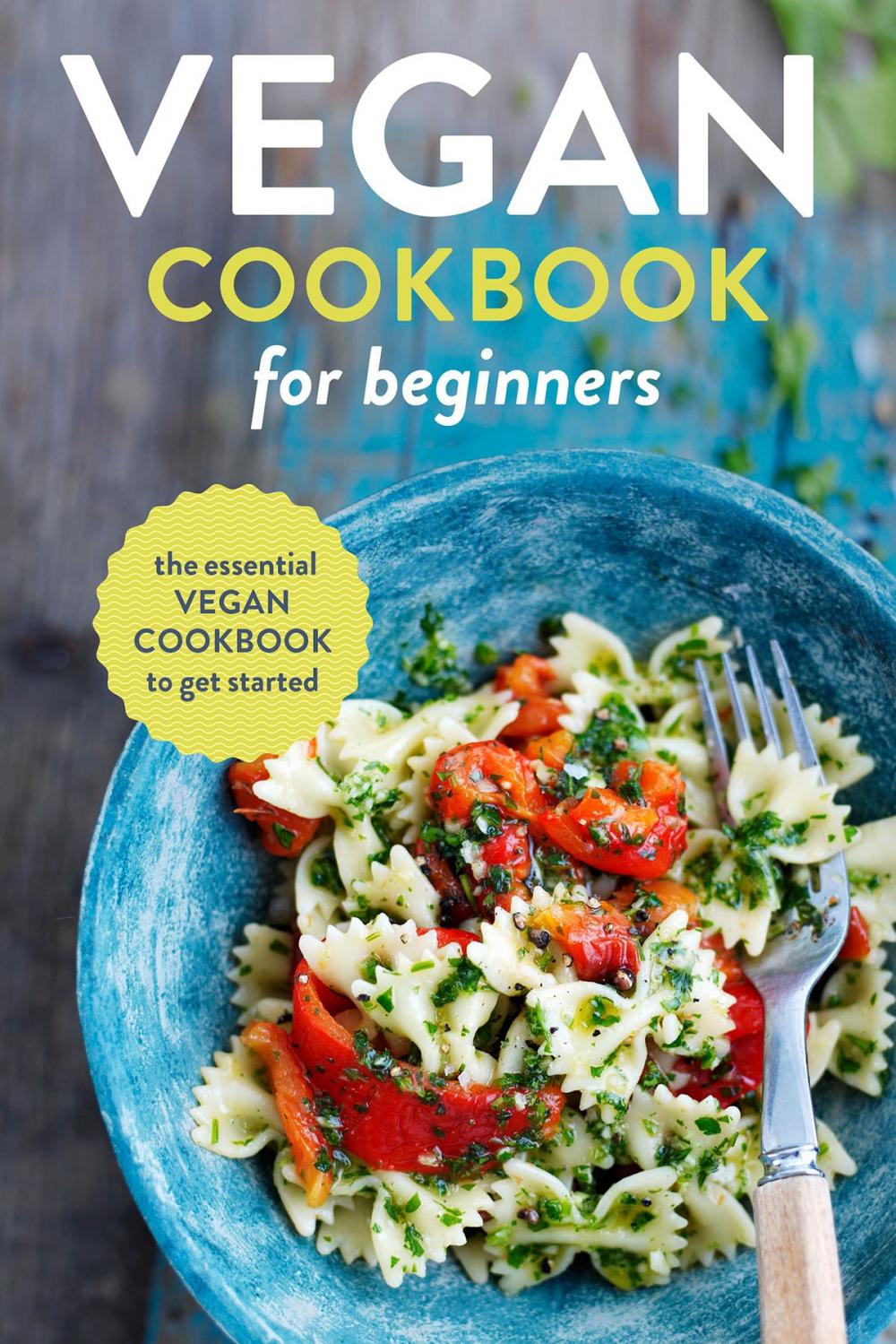 Big bigCover of Vegan Cookbook for Beginners: The Essential Vegan Cookbook To Get Started