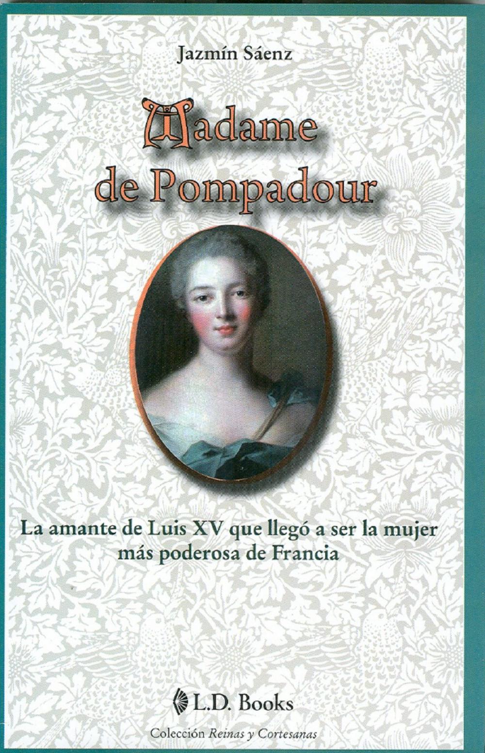 Big bigCover of Madame de Pompadour. La amante de Luis XV que llegó a ser la mujer más poderosa de Francia