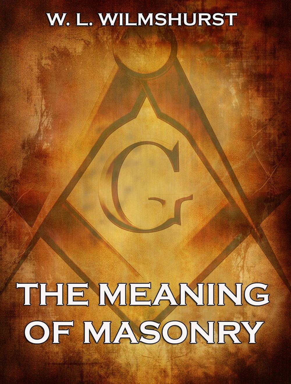 Big bigCover of The Meaning Of Masonry