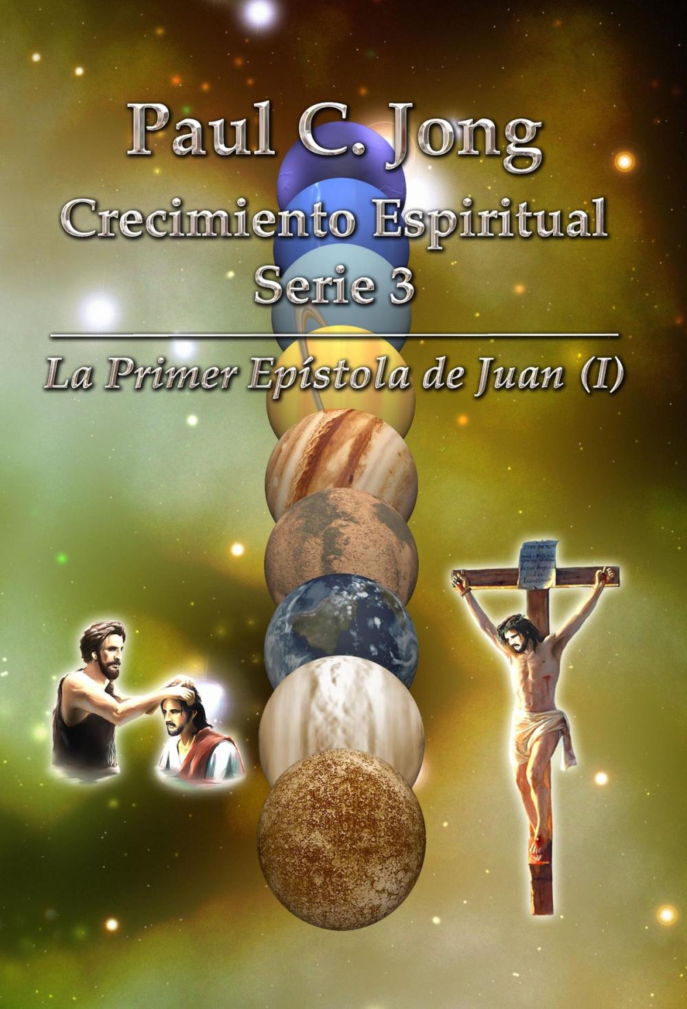 Big bigCover of La Primera Epistola de Juan (I) - Series de Crecimiento Espiritual 3 de Paul C. Jong