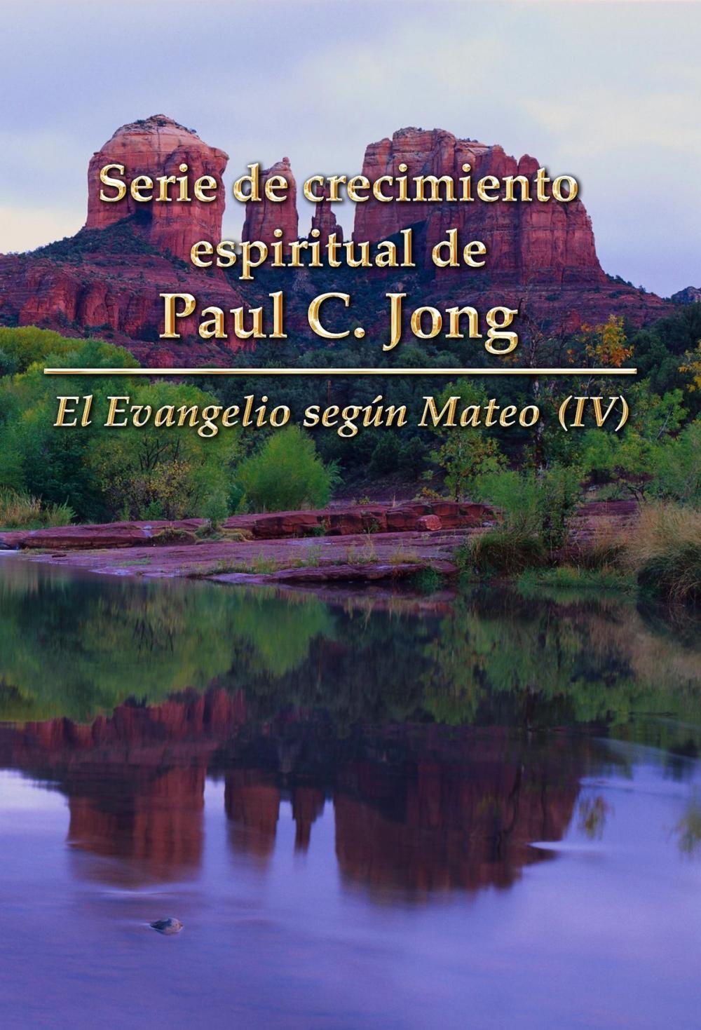 Big bigCover of El Evangelio según Mateo (IV) - Serie de crecimiento espiritual de Paul C. Jong