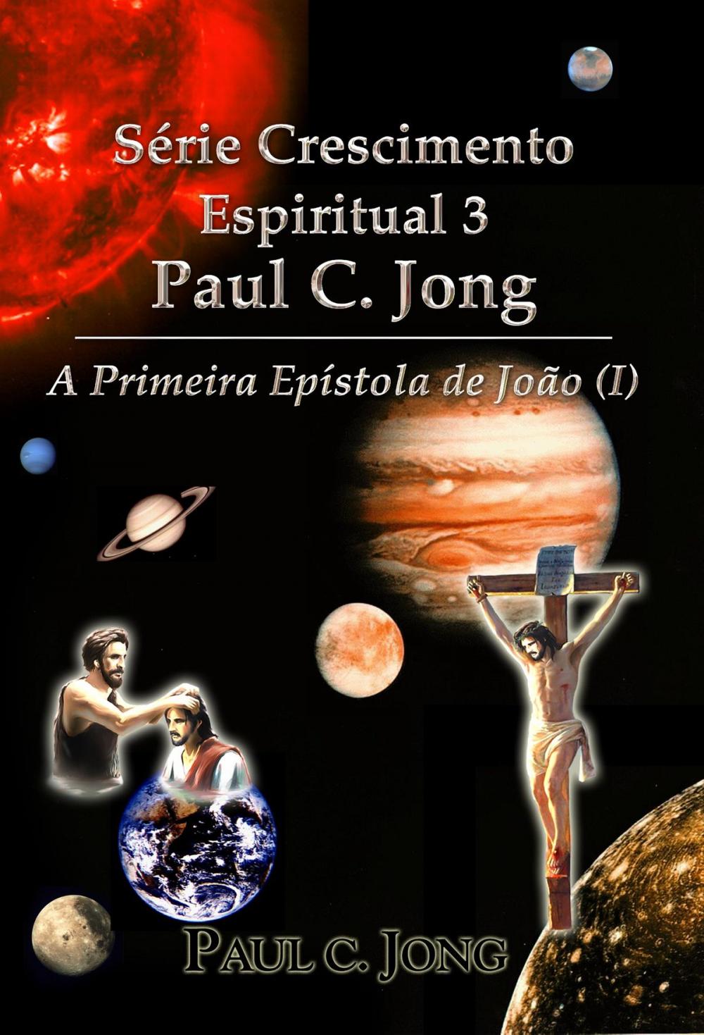 Big bigCover of A primeira epístola de João (I) - Série de Crescimento Espiritual do Pastor Paul C. Jong 3