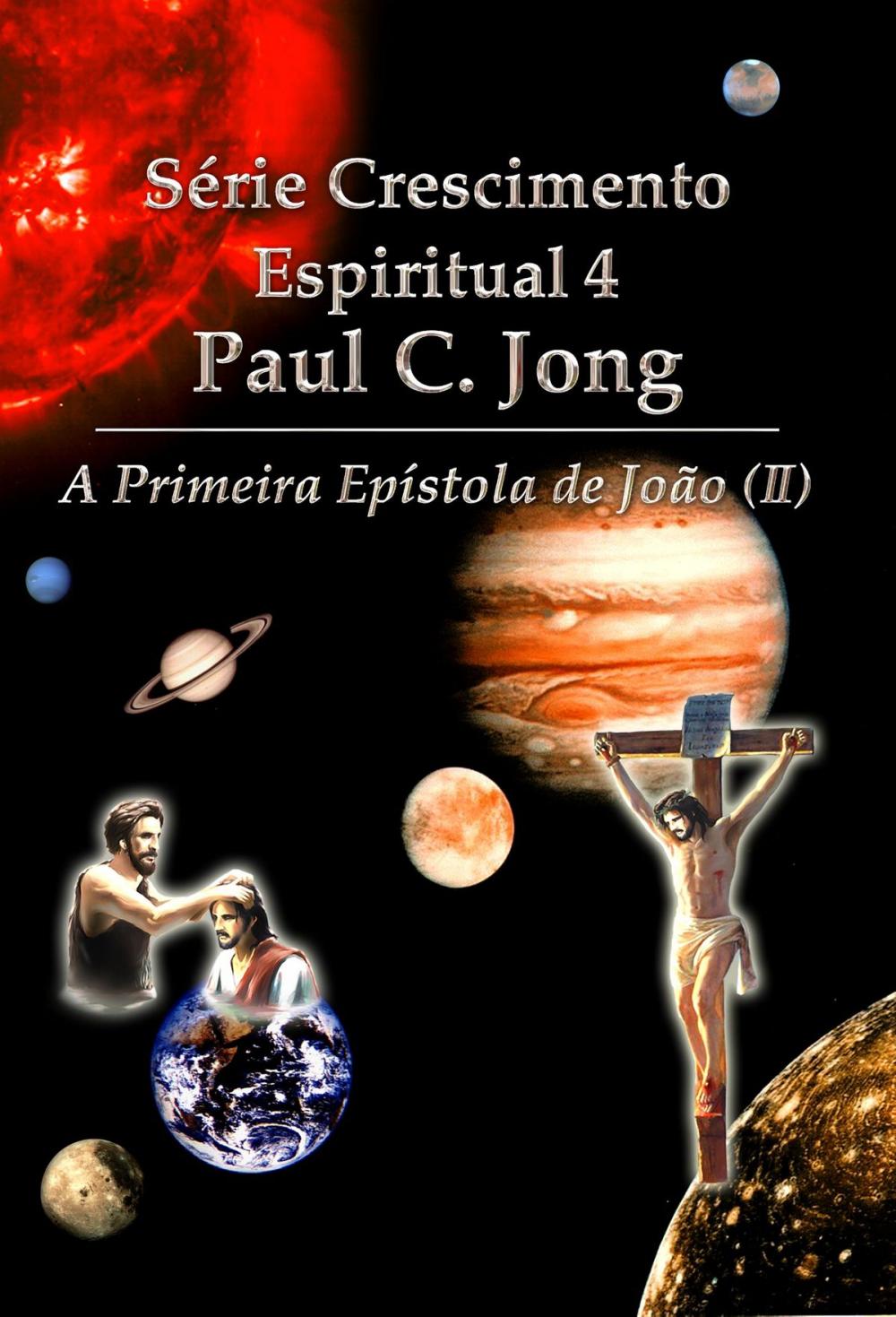 Big bigCover of A primeira epístola de João (II) - Série de Crescimento Espiritual do Pastor Paul C. Jong 4