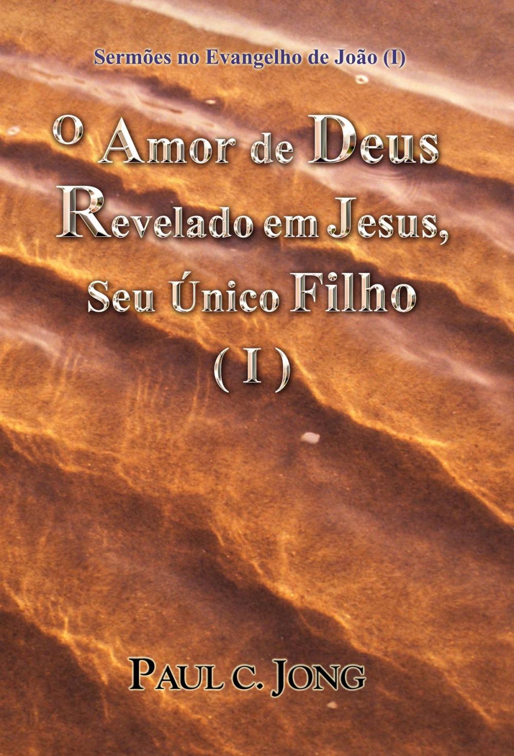 Big bigCover of Sermões no Evangelho de João (I) - O Amor de Deus Revelado em Jesus, Seu Único Filho (I)