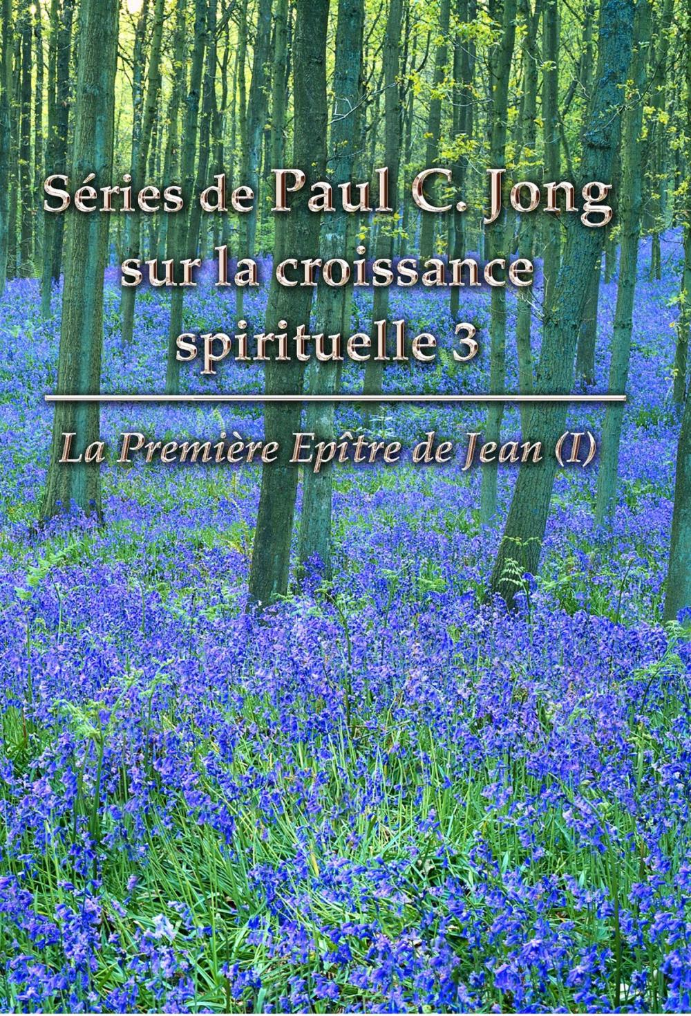 Big bigCover of La première épître de Jean (I) - Séries de Paul C. Jong sur la croissance spirituelle, 3