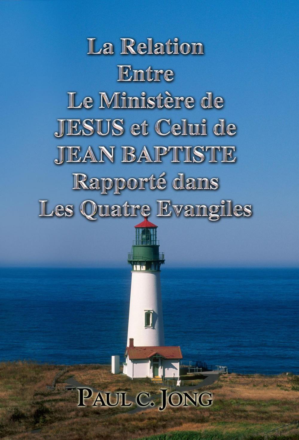 Big bigCover of La Relation Entre Le Ministère de JESUS et Celui de JEAN BAPTISTE Rapporté dans Les Quatre Evangiles