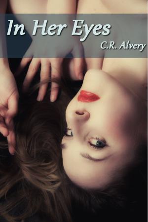 Cover of the book In Her Eyes by C.R Alvery