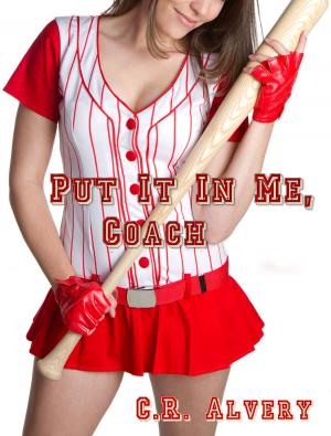 Cover of the book Put It In Me, Coach by C.R Alvery