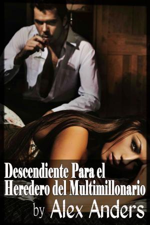 Cover of the book Descendiente Para el Heredero del Multimillonario by A. Anders, Alex Anders